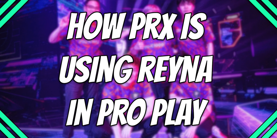 How PRX is using reyna in pro play title card