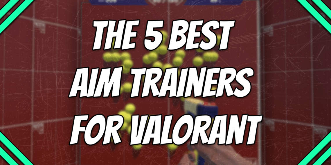 The 5 Best Aim Trainers for Valorant title card.