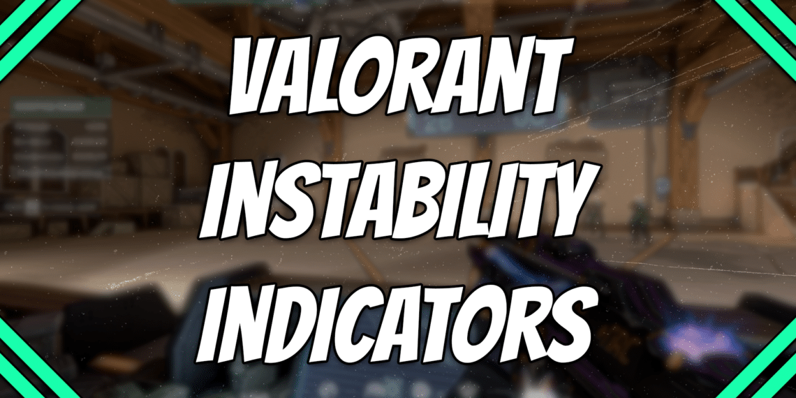 Valorant Instability Indicators and How to Fix Them