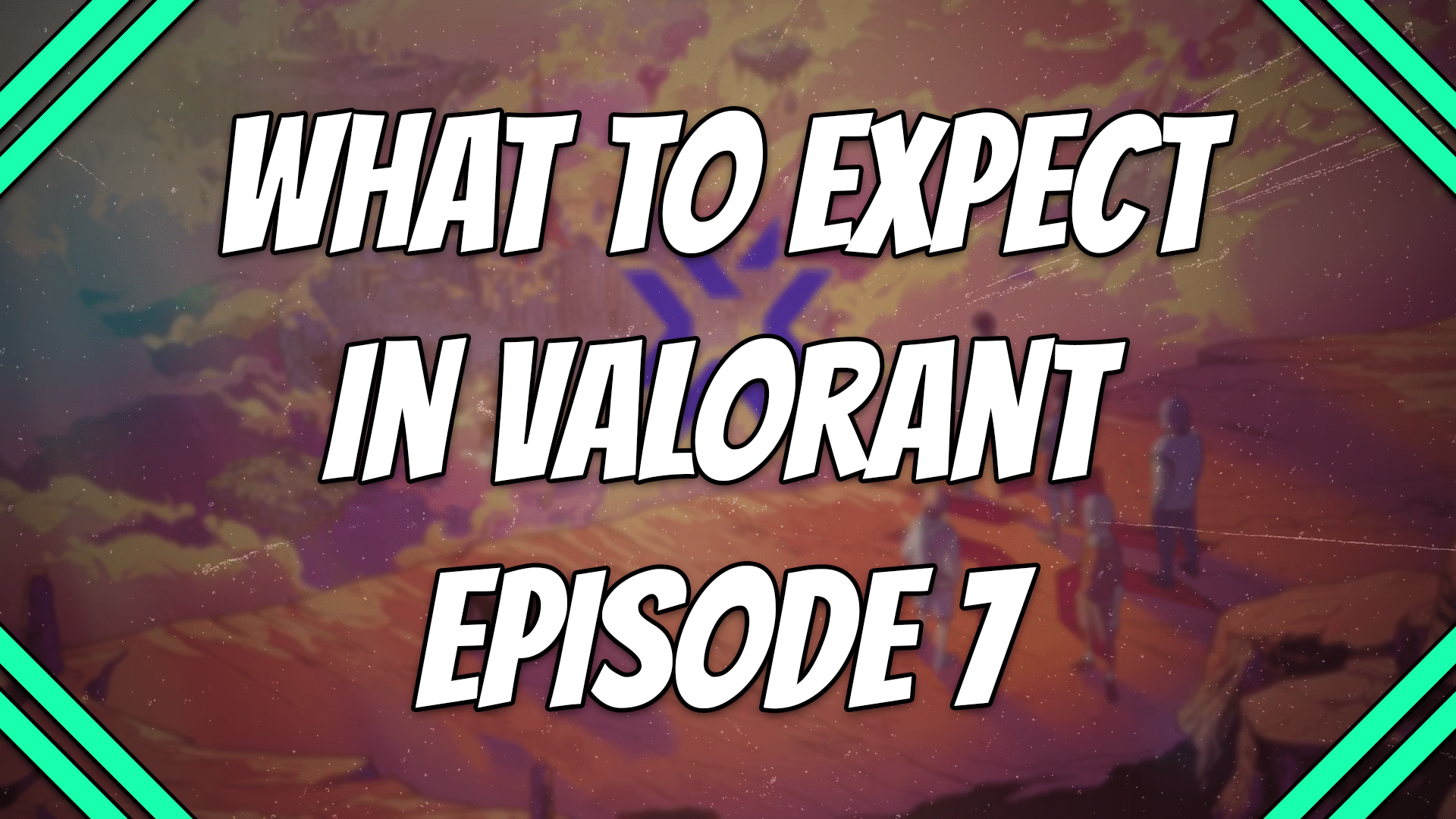 what to expect in Valorant episode 7 title card