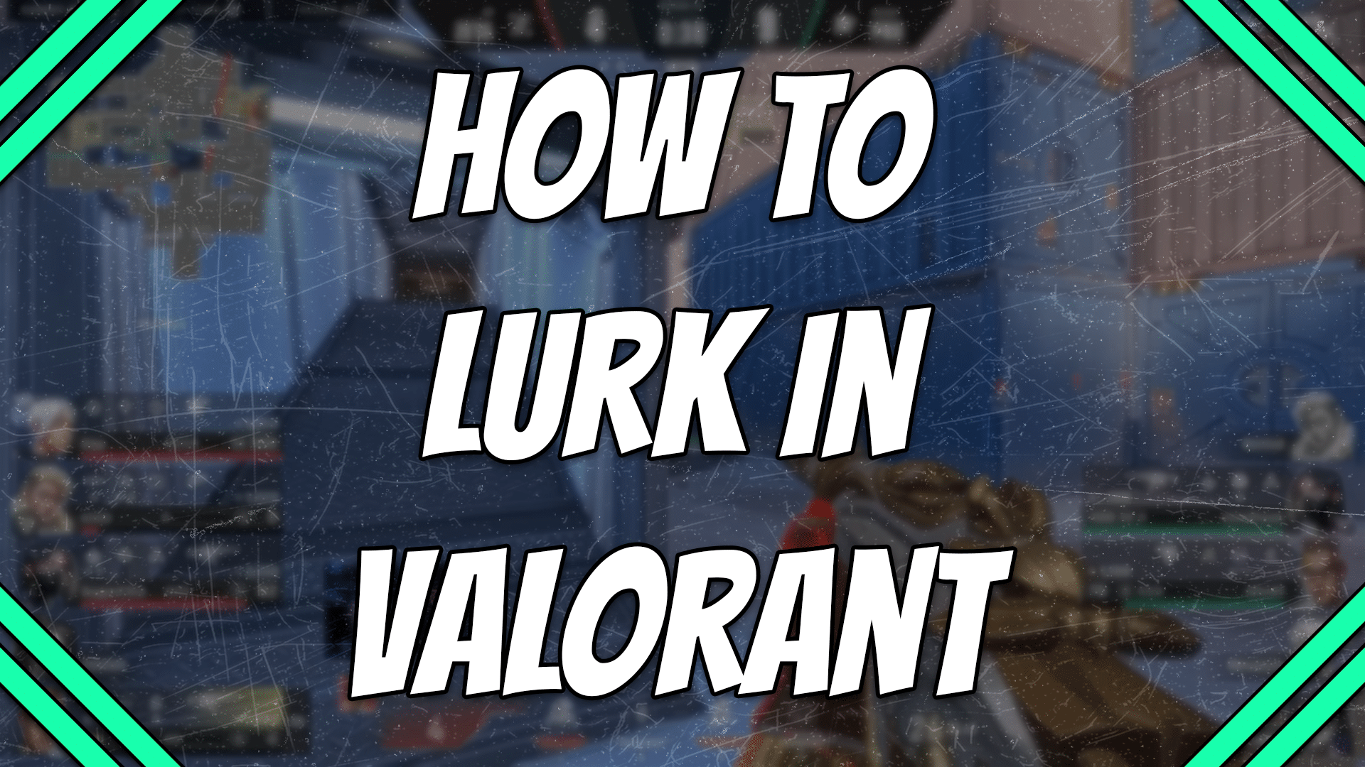 How to lurk in Valorant title card