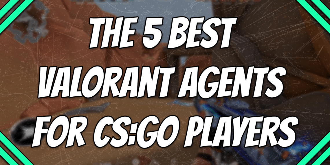 The 5 Best Valorant Agents for CS:GO Players