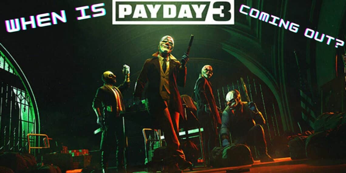 When is Payday 3 coming out