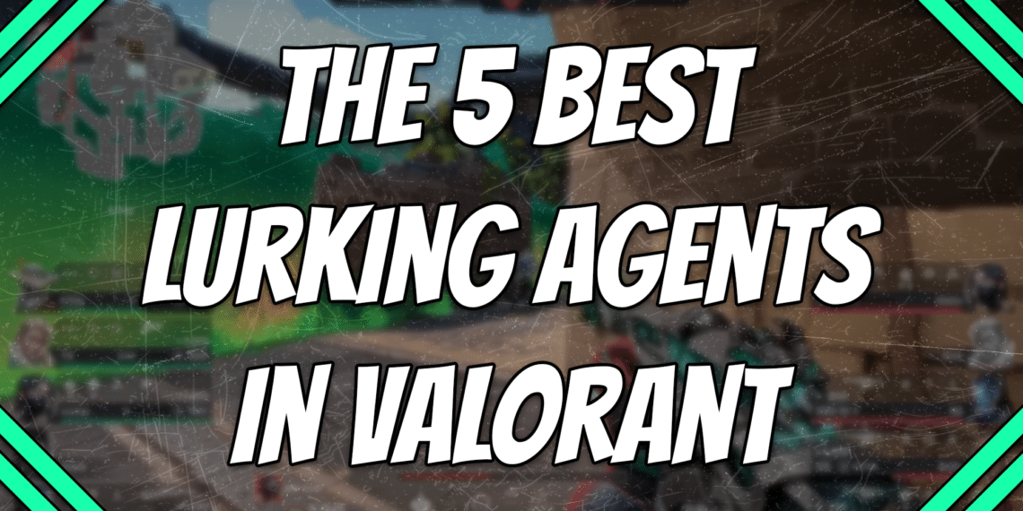 the 5 best lurking agents in Valorant title card